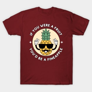 If you were a fruit, you'd be a fineapple - cute and funny pineapple pun T-Shirt